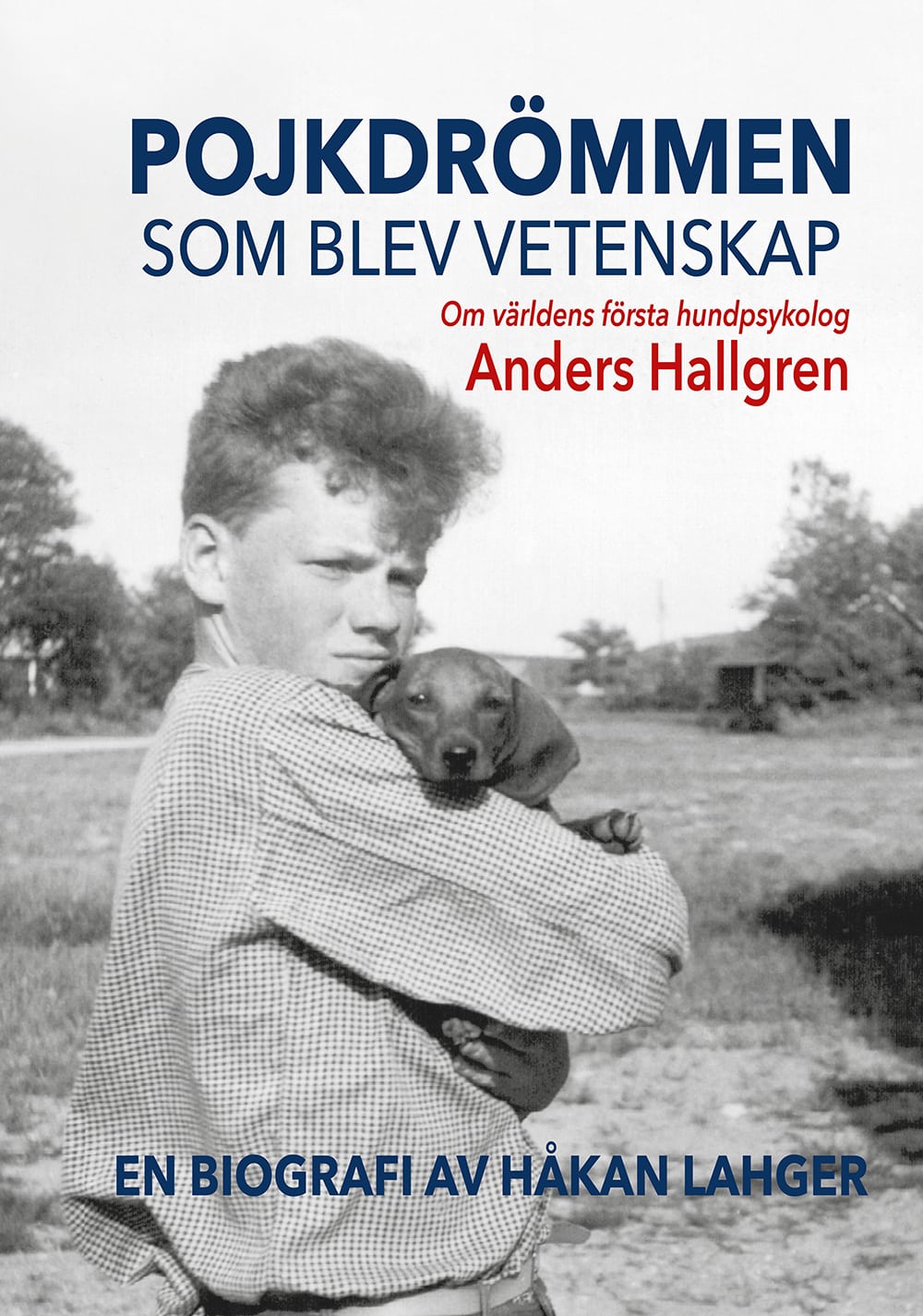 POJKDRÖMMEN SOM BLEV VETENSKAP – Om världens första hundpsykolog Anders Hallgren